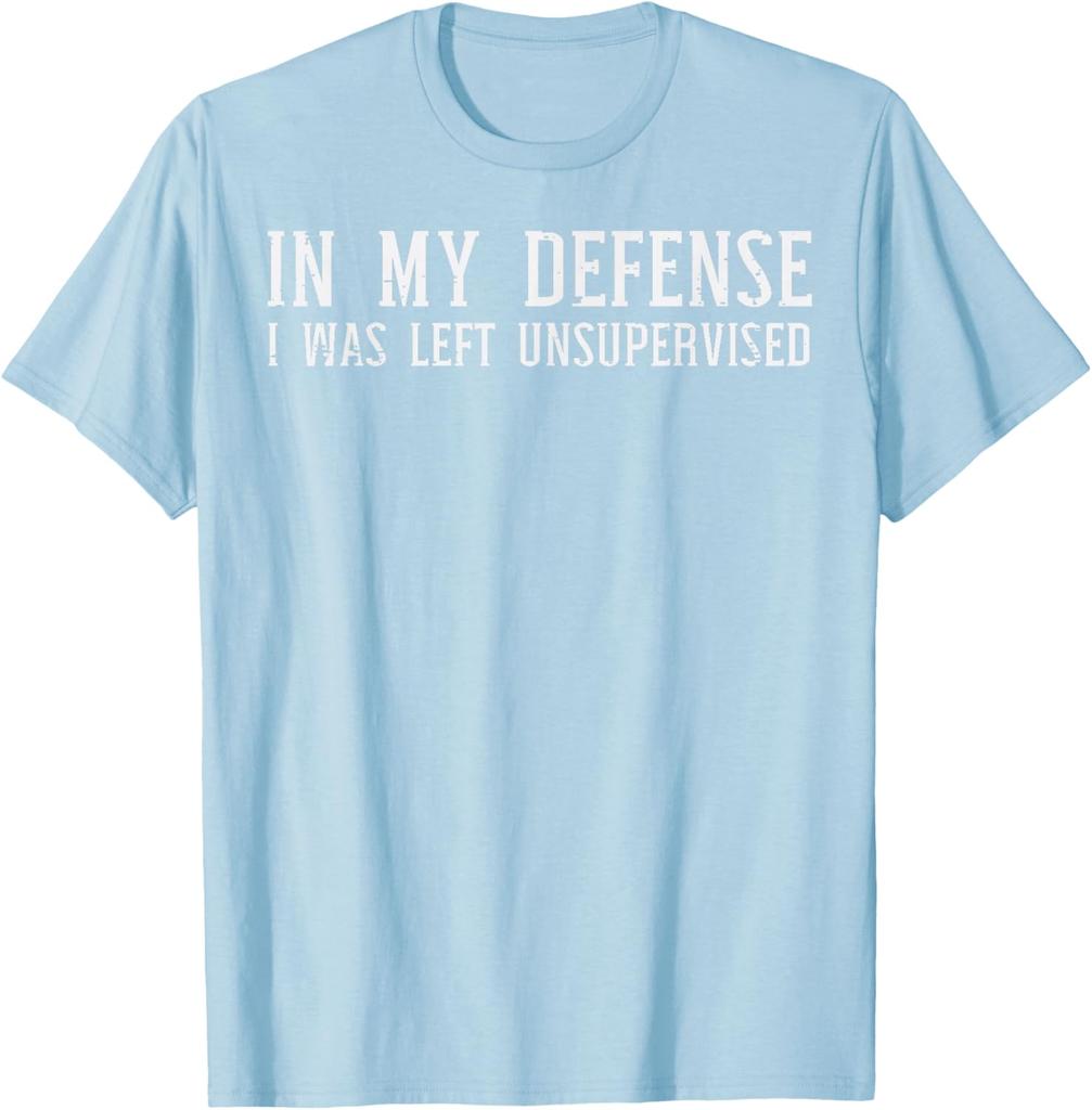 In My Defense I Was Left Unsupervised Funny Graphic TShirt Casual Cotton Crewneck Tee for Men Women