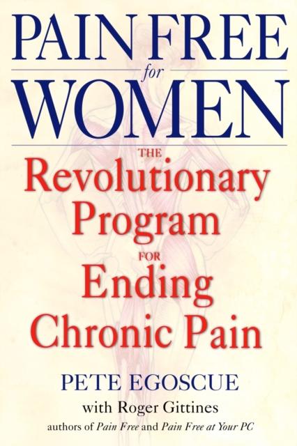 The Pain Free for Women : The Revolutionary Program for Ending Chronic Pain Book