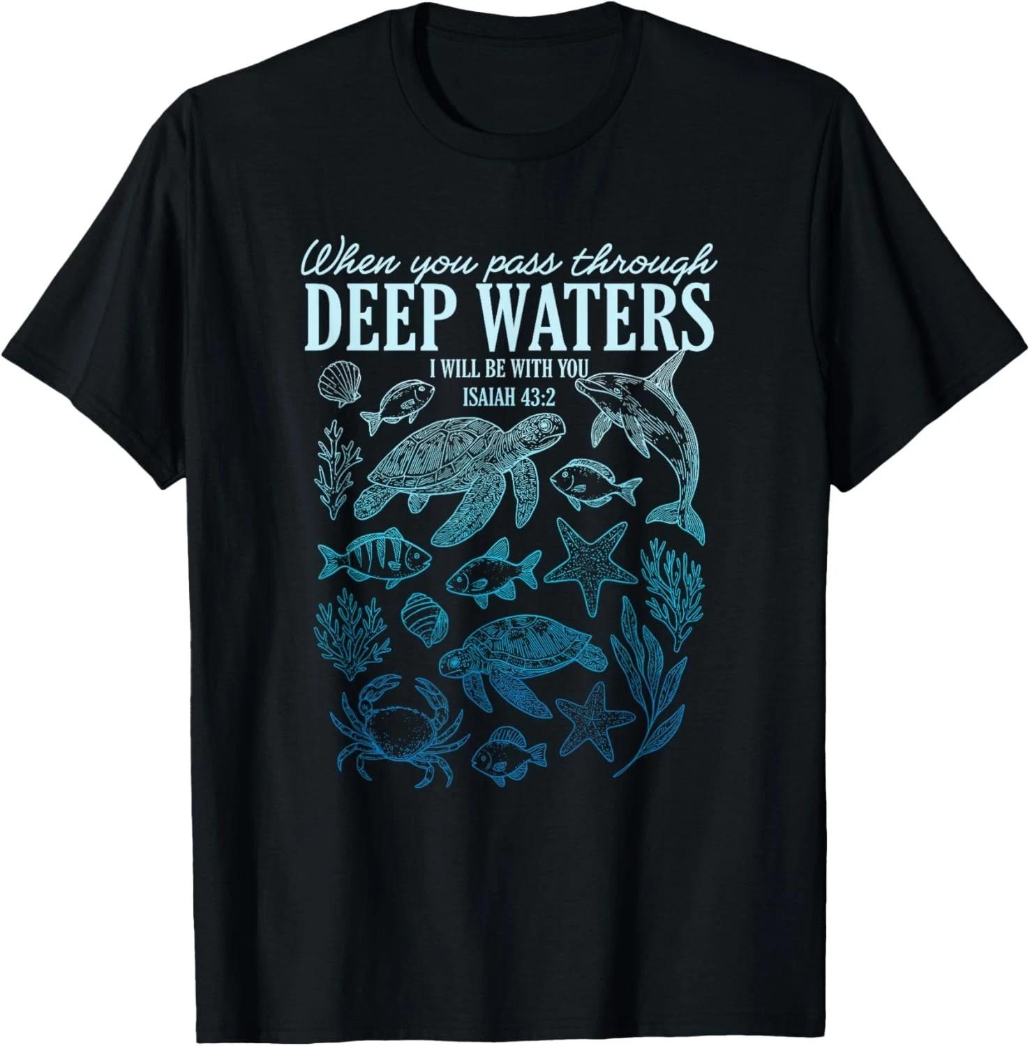 When You Pass Through Deep Waters I Will Be With You Isaiah Gift Unisex T-Shirt 3XL