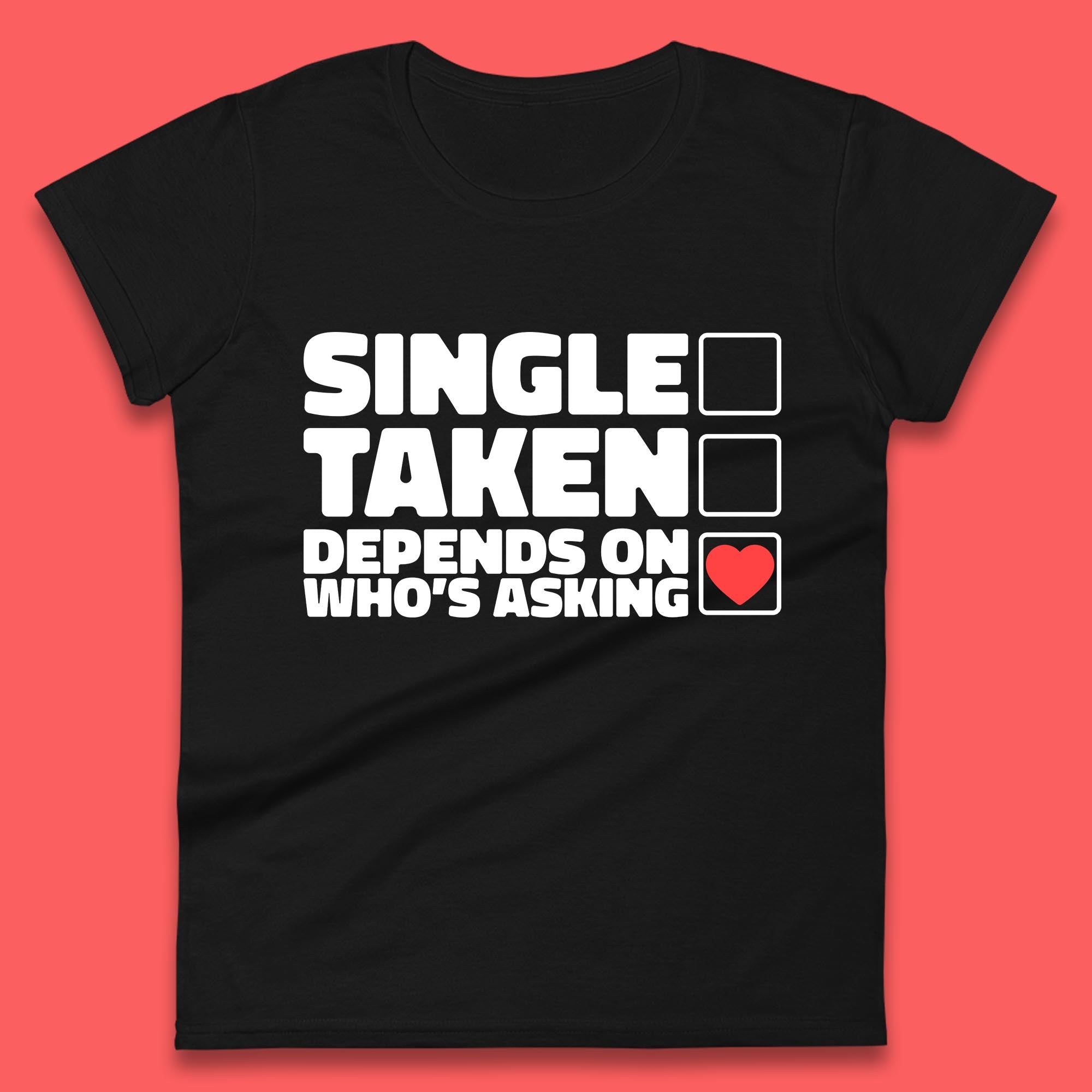 Single Taken Depends On Who s Asking Checklist Funny Single Joke Womens Tee T Shirt Mens Tops Unisex Top S