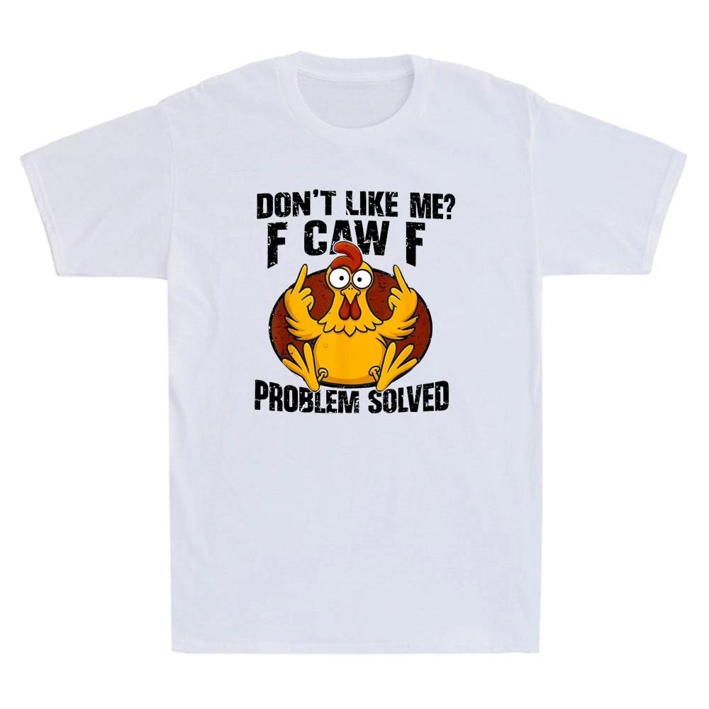 

Dont Like Me F Caw F Problem Solved Funny FCawF Chicken Meme Mens TShirt 4XL