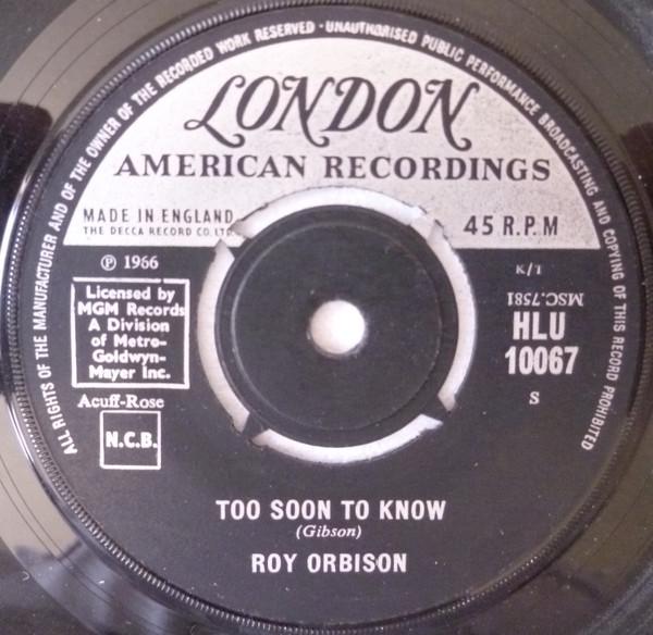 7inch Record ROY ORBISON - Too Soon To Know HLU10067 London Records 1966 UK Rock Used