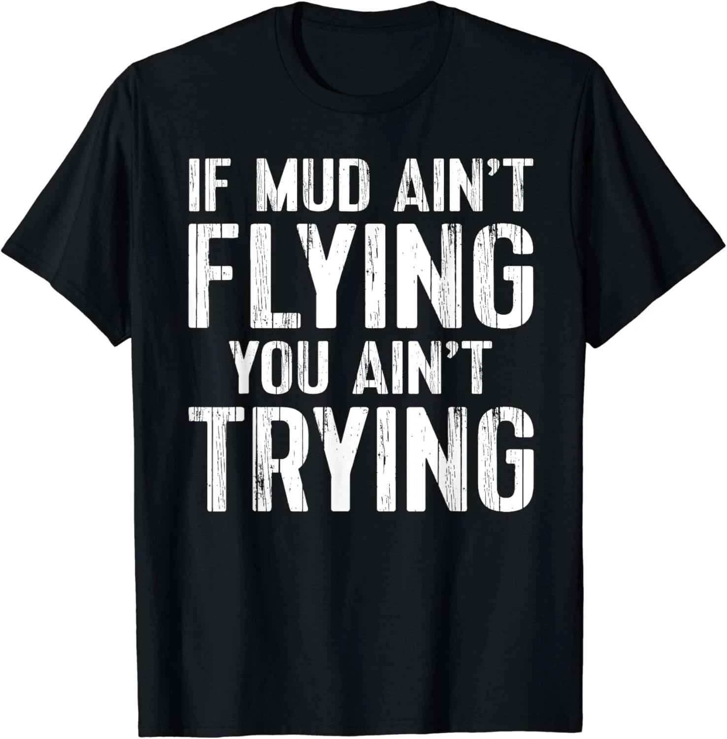 

ATV Quad Four Wheeler Gear Mudding Gift Mud Aint Flying Gift Unisex T-Shirt 4XL