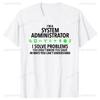 Im A System Administrator Computer Printed Loose T Shirts Summer Graphic Streetwear Short Sleeve Birthday Gifts Mens Clothing