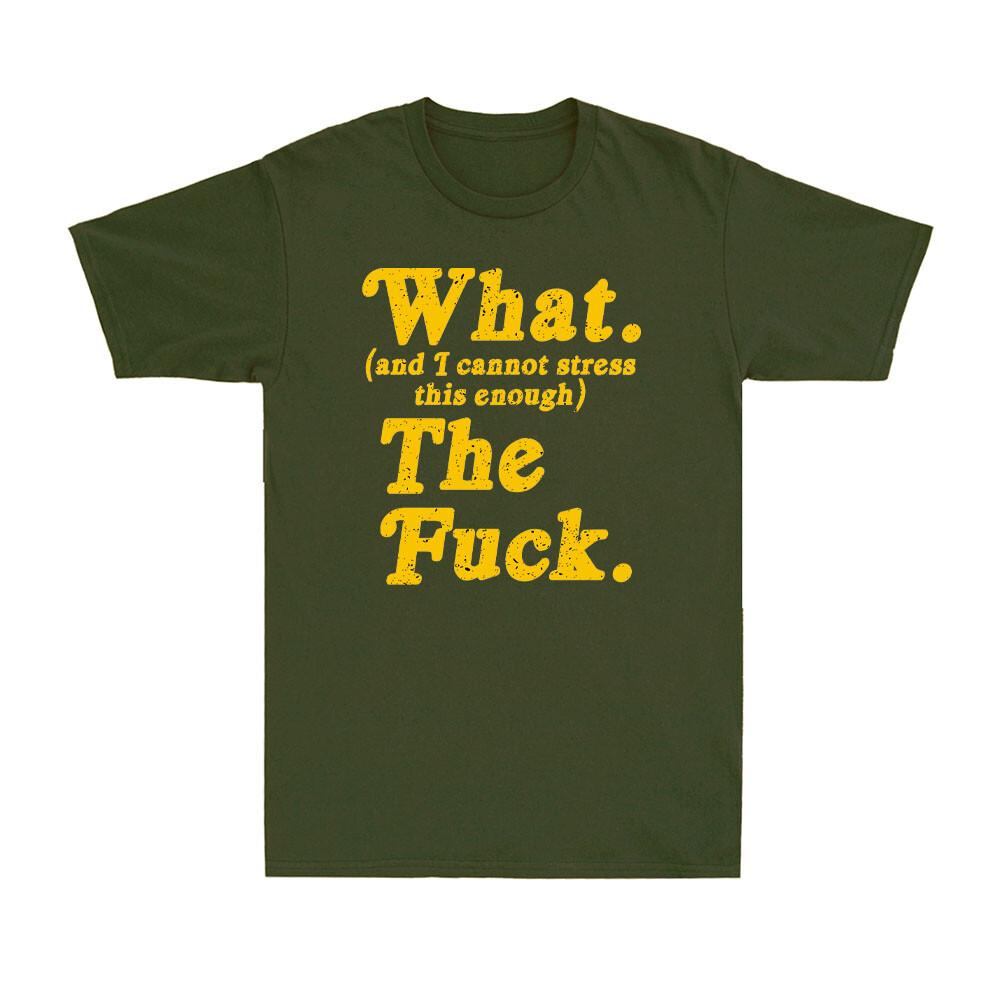 What And I Cannot Stress This Enough The Fvck Funny Sarcastic Joke Unisexs Tshirt