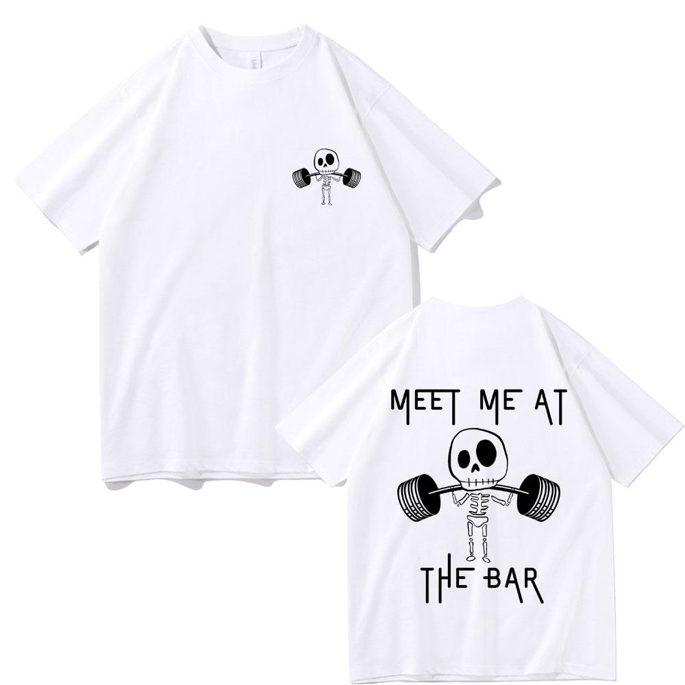 Meet Me At The Bar Gym Pump Cover Tshirt Funny Skeleton Oversized Crewneck Tshirt Men Women Casual High Quality Cotton T Shirts