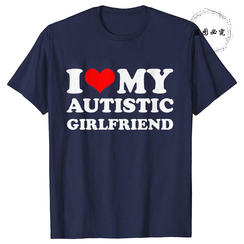 I Love My Autistic Girlfriend/Boyfriend T-Shirt Matching Couples Tops Autistic Women Men Tshirts His and Her Unisex Tees Shirts