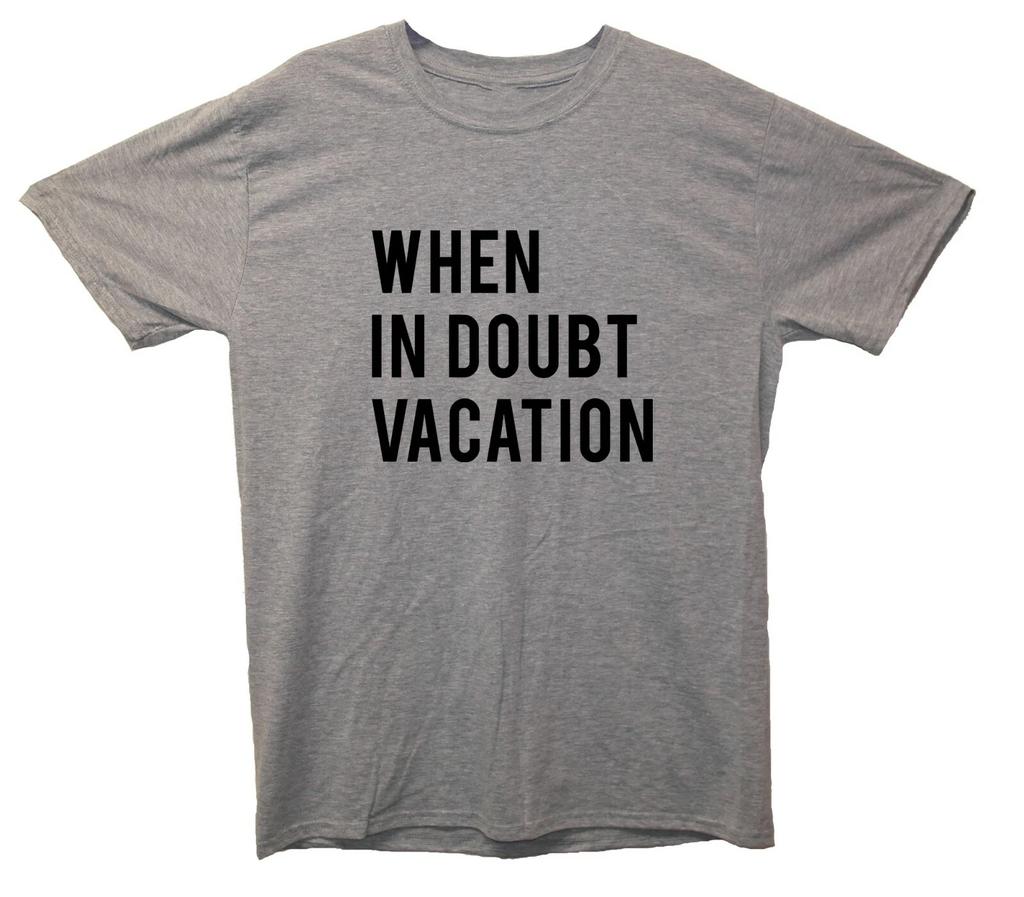 When In Doubt Vacation Holiday Printed T-Shirt