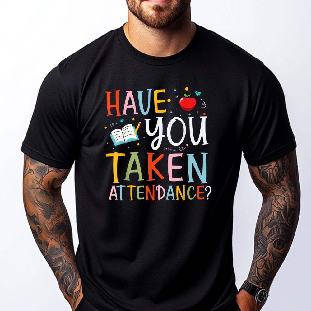 Have You Taken Attendance Funny Attendance School Secretary Oversized T Shirt Men Moderate elasticity T Shirts Graphic