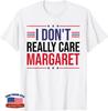 I Don't Care Margaret Tees, I Don't Really Care Margaret T-Shirt