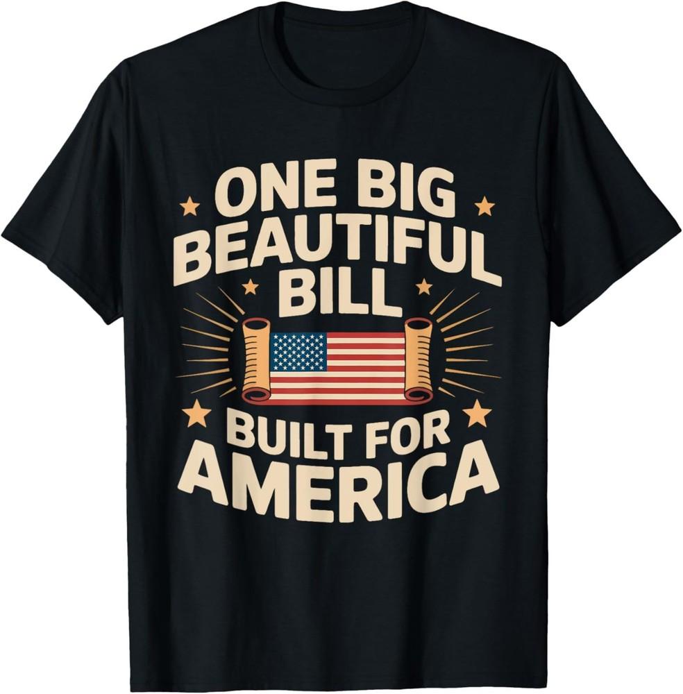 One Big Beautiful Bill Built for America Funny Quote Trump T-Shirt Unisex T-Shirt S