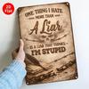 Tin Sign Vintage Military Quote Wall Decor One Thing I Hate A Liar More Than A Liar Is A Liar That Thinks Im Stupid Rustic Meta