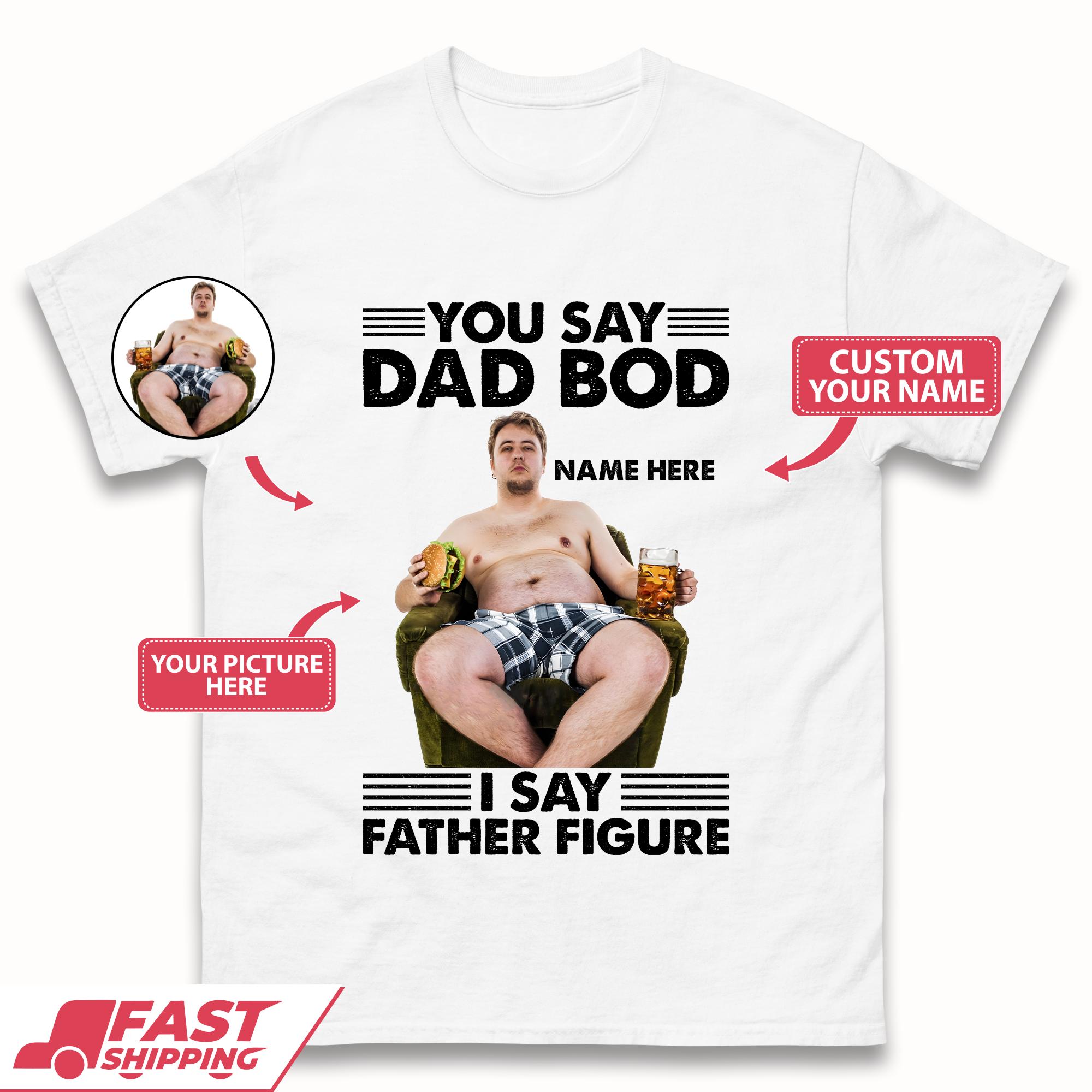 

You Say Dad Bod Mens T-Shirt 2XL