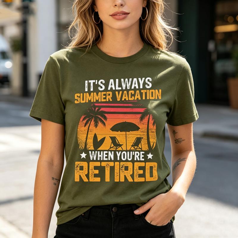 Funny Its Always Summer Vacation When Youre Retired Graphic T Shirt Cute RetireUnisext Print Tee Unisex Unisex Soft 100 Cotton