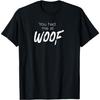 You Had Me At Woof T-shirt