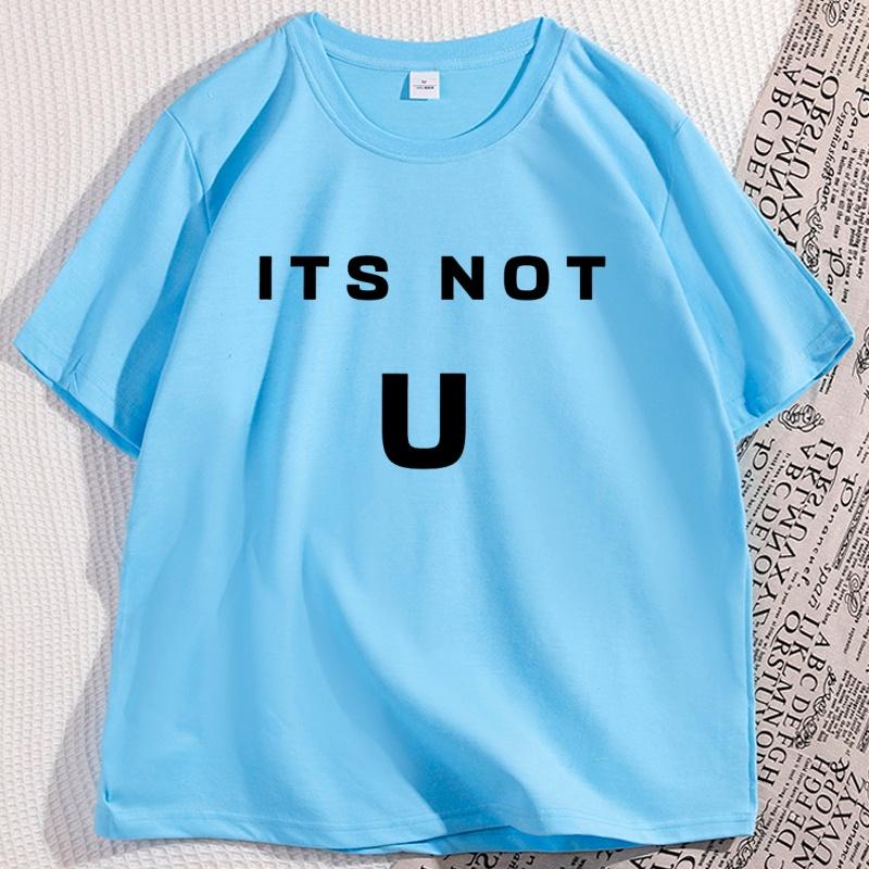 Its Not U Tshirt Men Women Short Sleeve High Quality Tshirt Printed Casual Cotton Round Neck T Shirt Y2k Streetwear