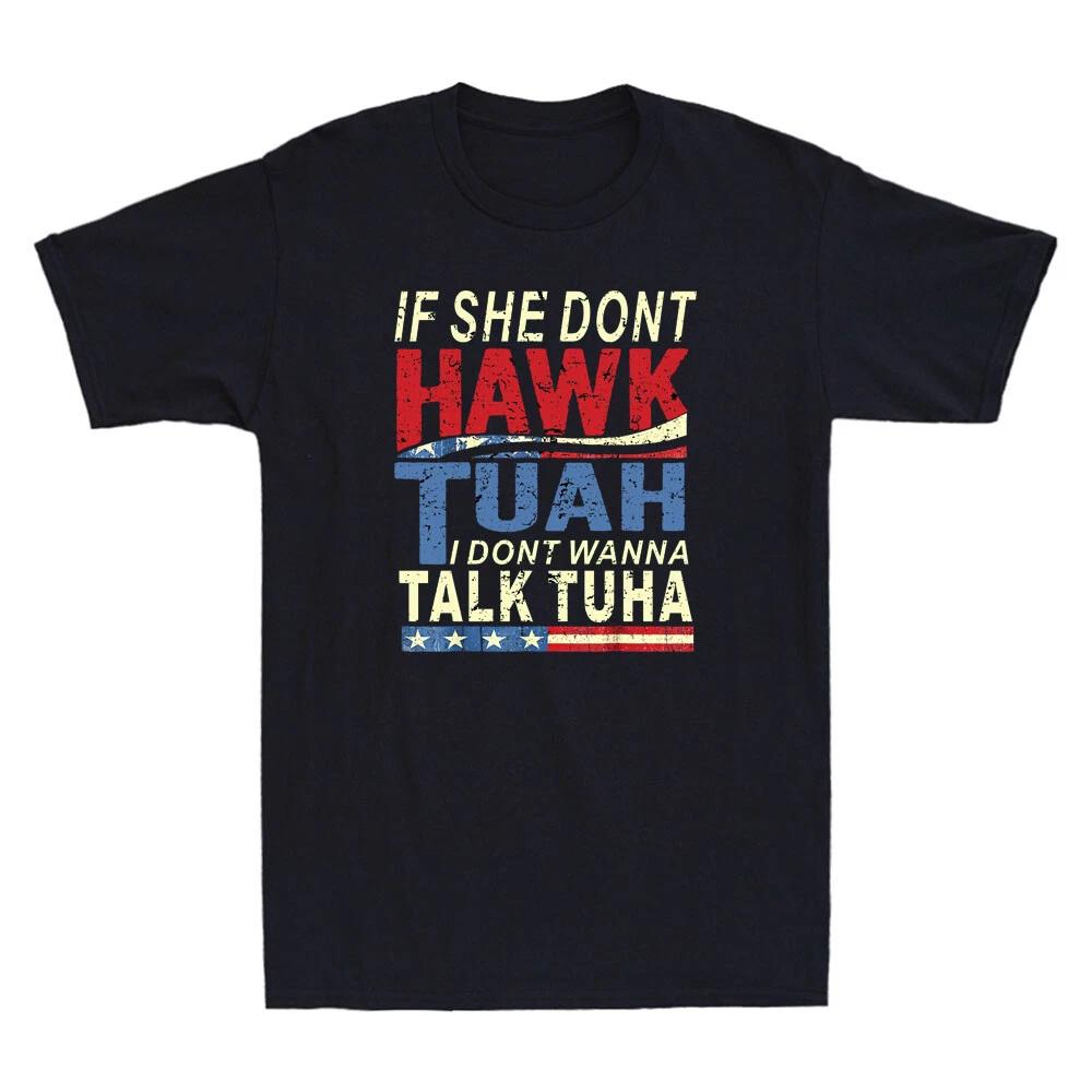 If She Dont Hawk Tuah I Dont Wanna Talk Tuha Funny Quote Vintage Men s T-Shirt L