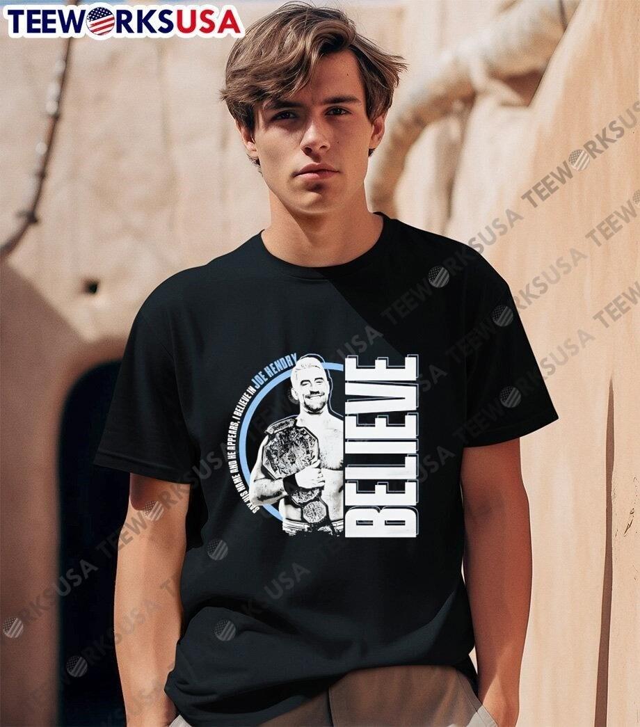 Say His Name And He Appears I Believe In Joe Hendry Believe T-Shirts XL