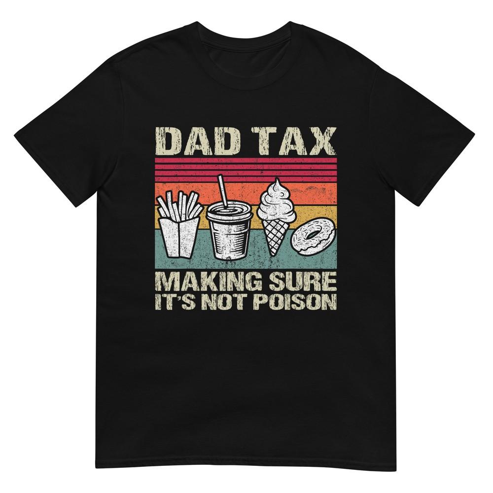 

Retro Dad Tax Making Sure It s Not Poison Funny Father s Day T-Shirt 4XL