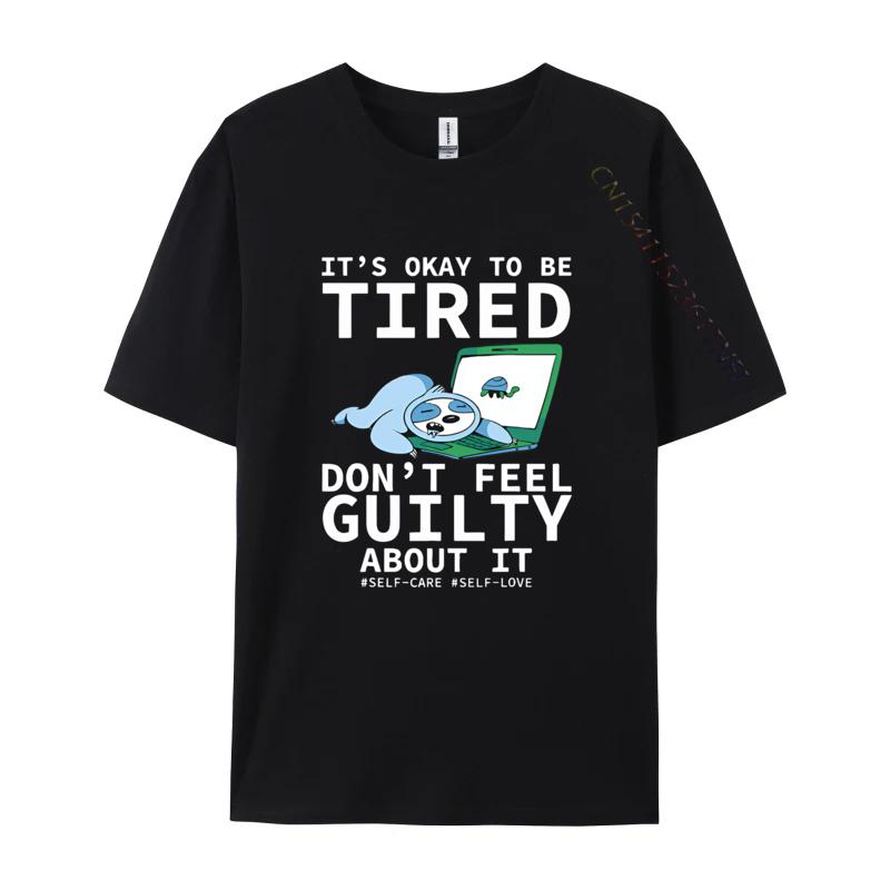 Its Okay To Be Tired Dont Feel Guilty T-shirt s T-shirt Personalized Print T Shirt Black Best Gift
