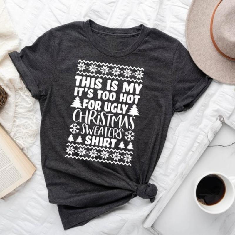 Its Too Hot for Ugly Best Christmas Shirt Happy New Year Xmas Party Letters Printed Tshirt Tops Unisex Commuter Shortsleev