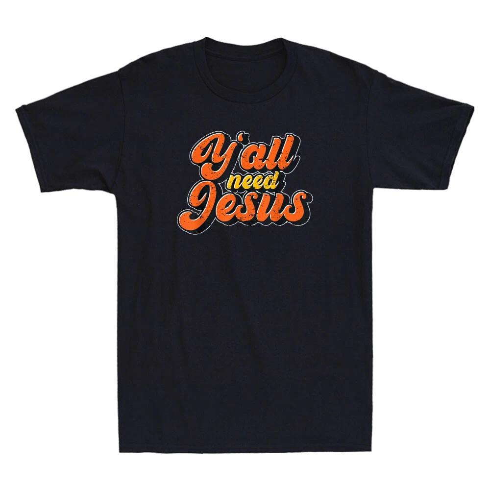 Yall Need Jesus Christ Funny Christian Devotee Jesus Quote Vintage Men s T-Shirt XXXL