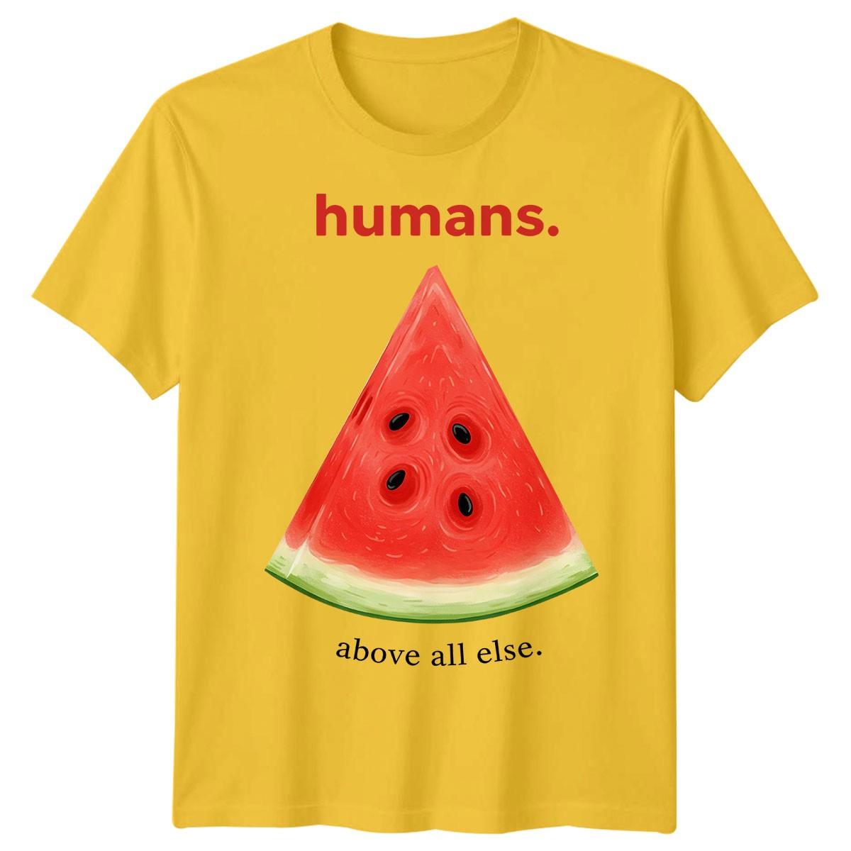 

Humans Above All Else Watermelon Inspirational Sayings Men Women Graphic Tee 3XL