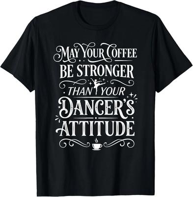 Möge dein Kaffee stärker sein als die Einstellung deines Tänzers T-Shirt