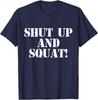 Shut Up And Squat! Shirt (Navy Blue) Unisex T-Shirt