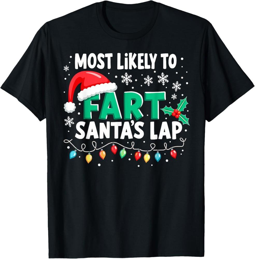

Most Likely to Fart Santa s Lap Christmas Lights Xmas Humor T-Shirt Unisex T-Shirt XXXL