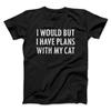 I WOULD BUT I HAVE PLANS WITH MY CAT Printed Cotton Tshirt Men and Women Fashion Short Sleeved SpringSummer New Collection
