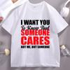 I Want You To Know Someone Cares Funny Humor Printed Tshirt Cotton Short Sleeve Unisex Unisex Tees Casual Oneck Unisexswear