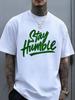 Stay Humble Green Text Short Sleeve Tee Trendy Soft Top Street Fashion For Daily Casual Wear And Out