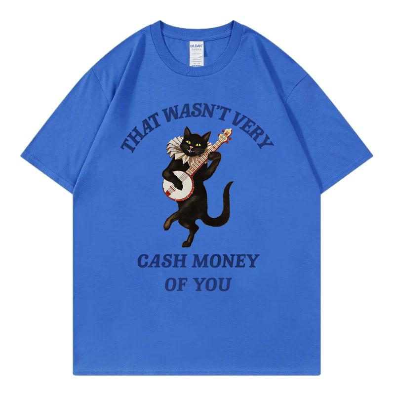 That Wasnt Very Cash Money of You Funny Meme Tshirt Fashion Casual Short Sleeve T Shirt Men Women High Quality Cotton Tshirts