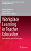 The Workplace Learning In Teacher Education : International Practice and Policy : 10 Book