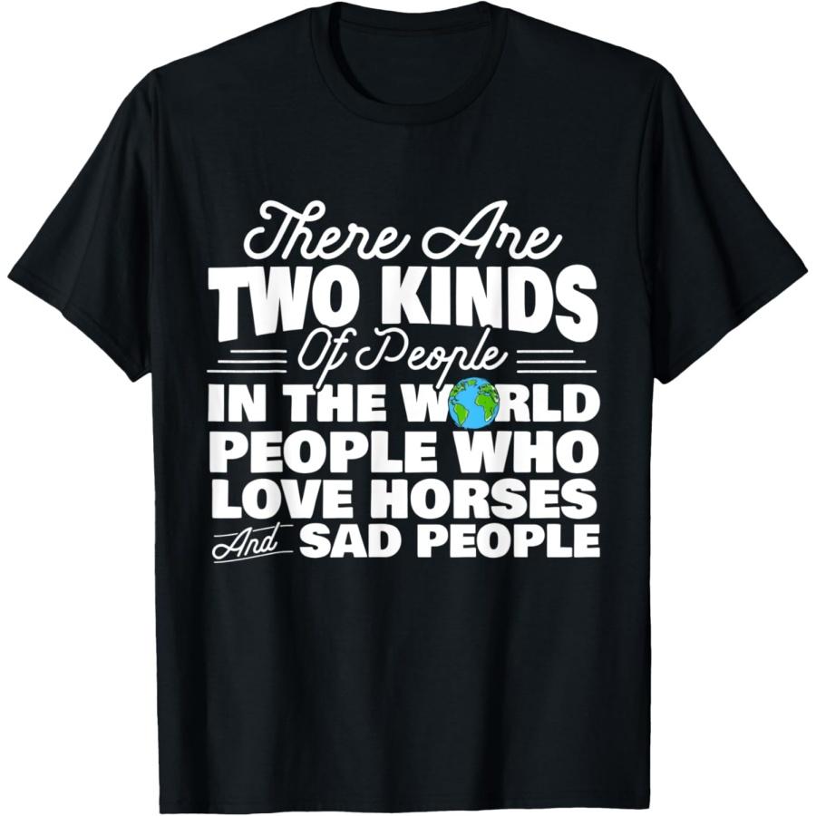 There Are 2 Kinds of People In the World Love Horses or Sad T-Shirt(1) S