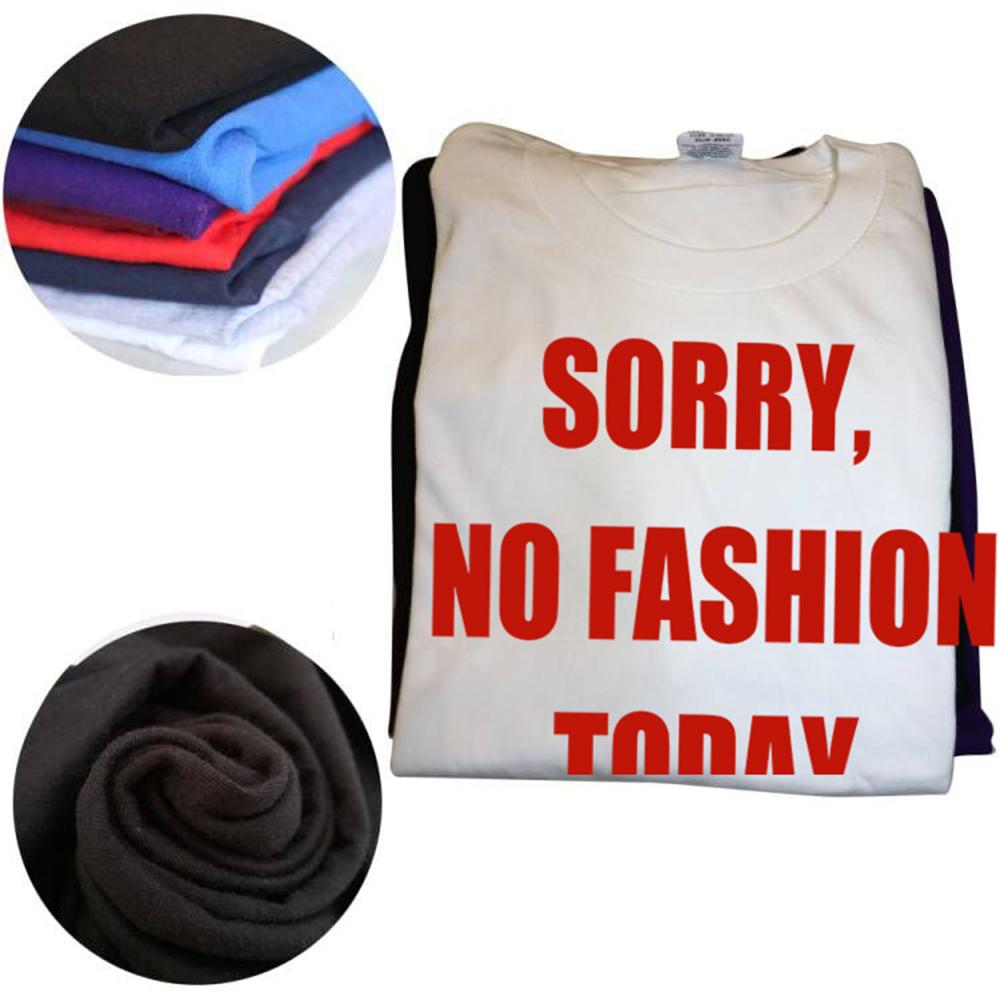 Sorry No Fashion Today T Shirt Women Men Fashion Lazy TShirt Loose Short Sleeved T Shirts Casual Cotton Round Neck Tees
