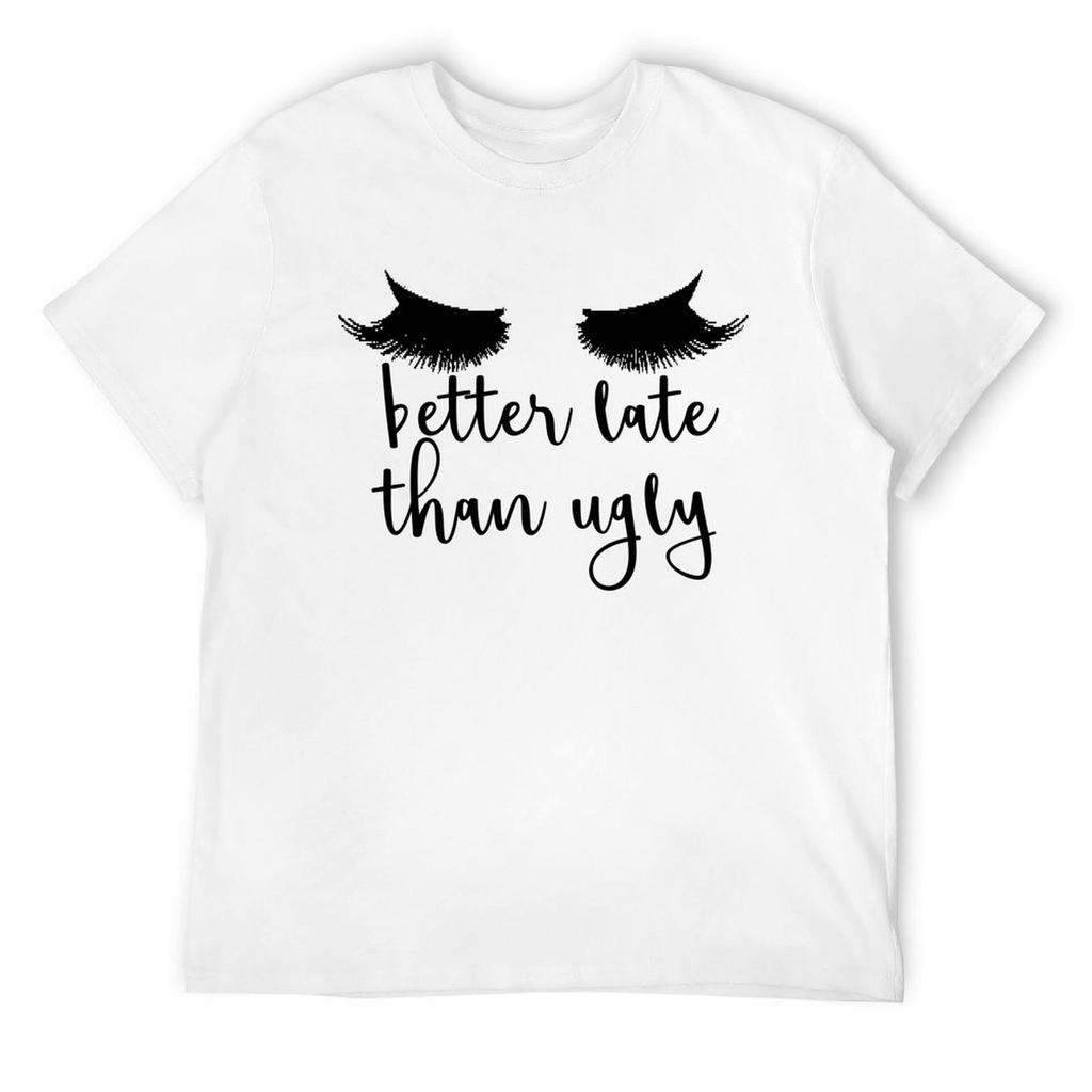 Better Late Than Ugly with Lashes T-Shirt plain basketball graphic tees vintage graphic tee big and tall t shirts for men