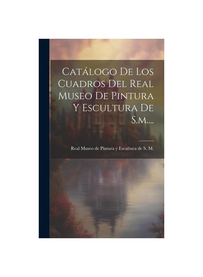 Raamat Catalogo De Los Cuadros Del Real Museo De Pintura Y Escultura De S.m....