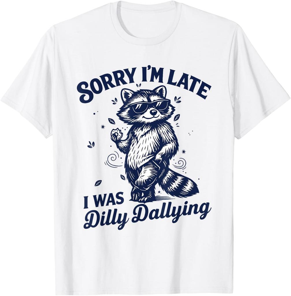 Funny Raccoon Sorry Im Late I was Dilly Dallying Meme Unisex T-Shirt