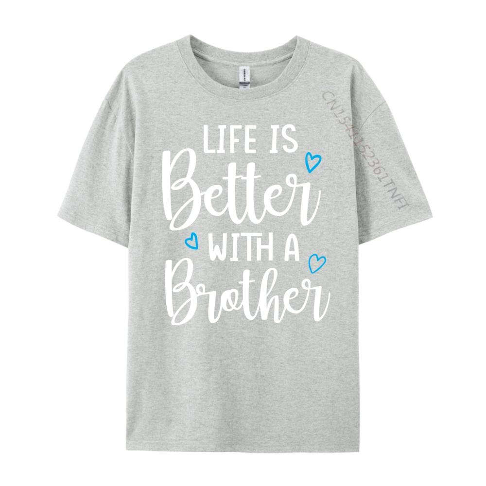 Funny Life Is Better With A Brother Cute Life Mom Camisetas New Year 2025 Tops T Shirt Alphabet Tops