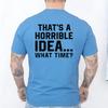 Unisexs Funny Letter Print Tshirt Thats A Horrible Idea What Time Novelty Quote Graphic Tee Casual Soft Short Sleeve Tops