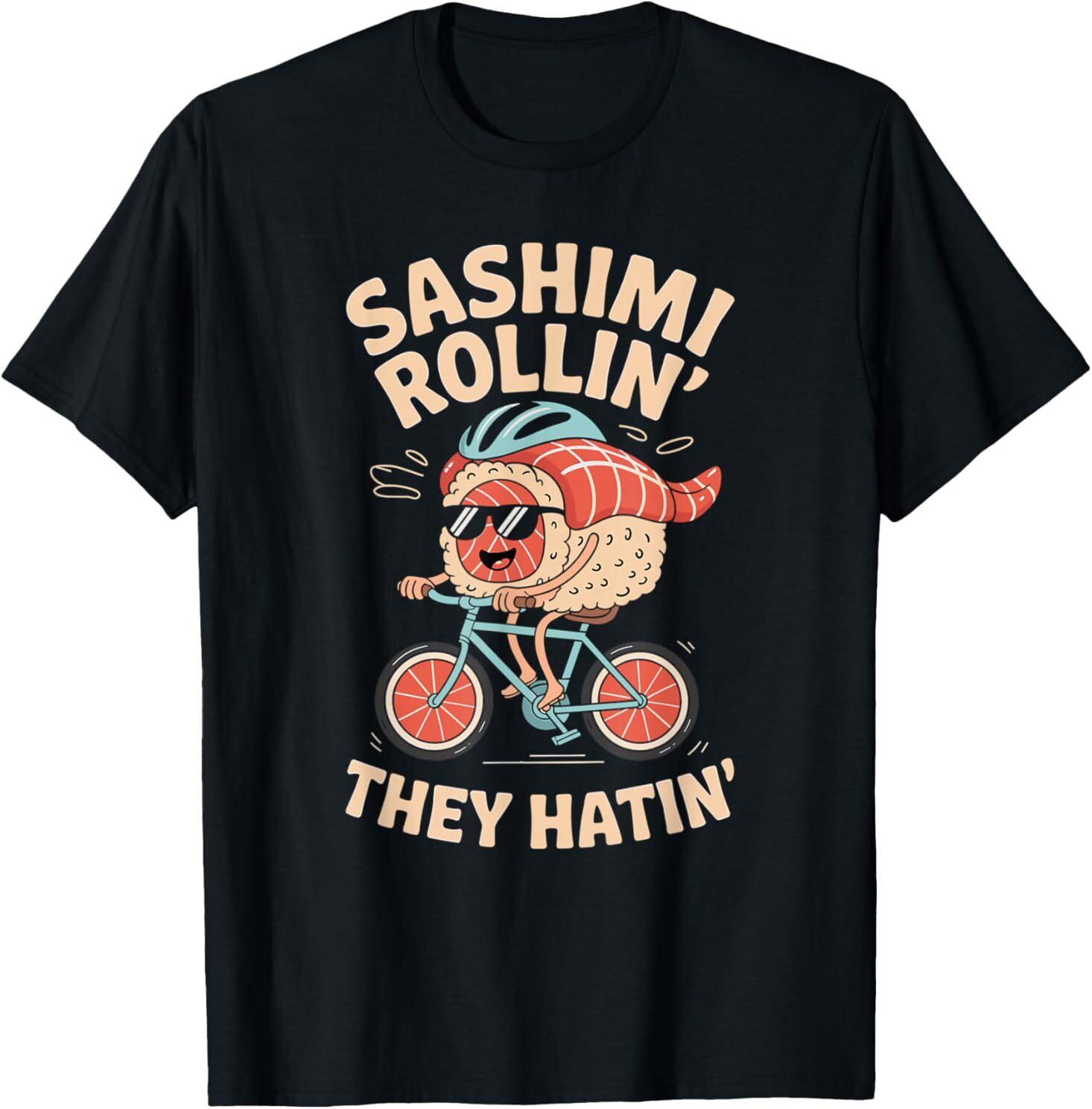 Sashimi Rollin They Hatin T-Shirt XXXXL