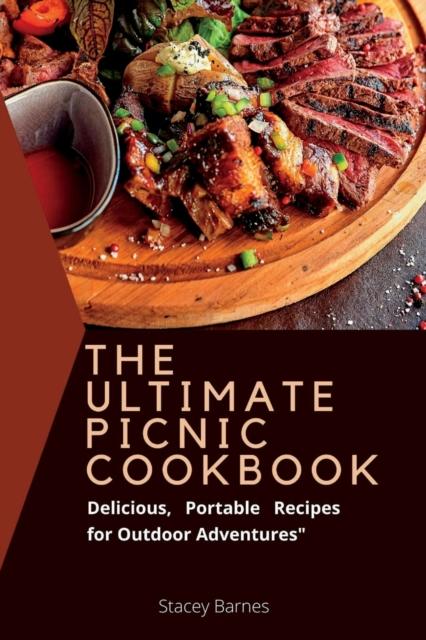 The The Ultimate Picnic Cookbook : Delicious, Portable Recipes for Outdoor Adventures Book