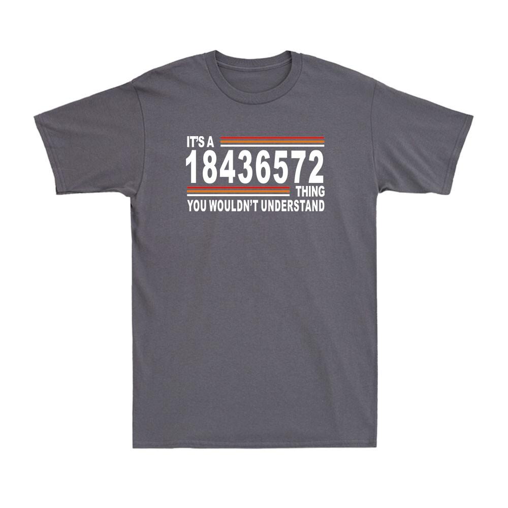 Its A 18436572 Thing You Wouldnt Understand Classic Funny Saying Unisexs TShirt