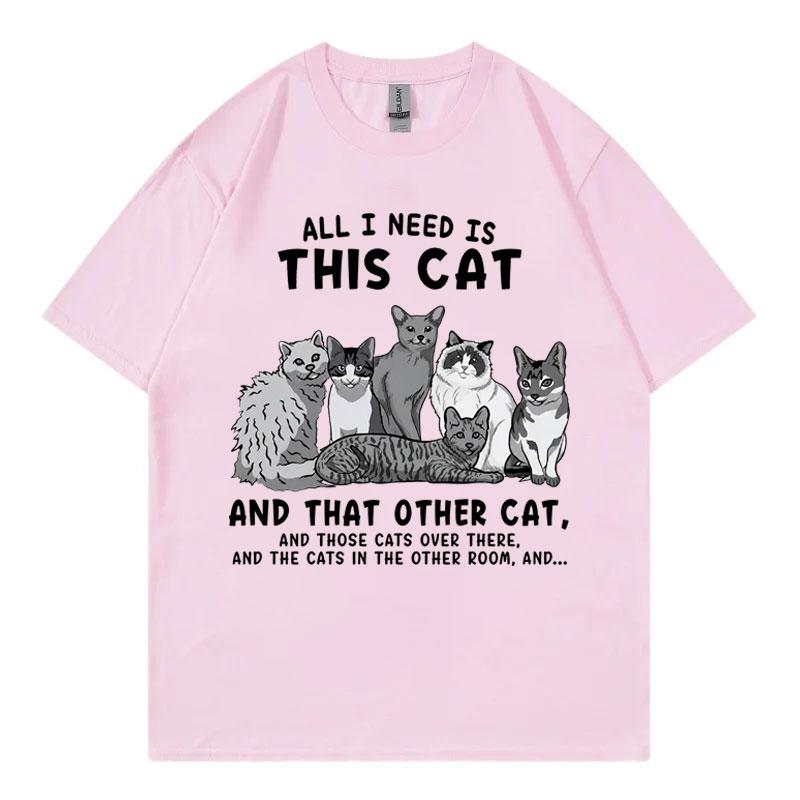 All I Need Is This Cat Funny Meme T Shirt Fashion Vintage Short Sleeve Tshirts Unisex Unisex Casual 100cotton Tshirt Streetwear