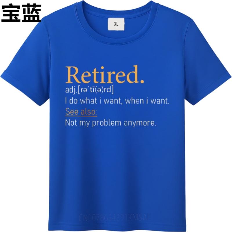New Arrived For him summer tshirt Plus Size Retired Adjective I Do What I Want When I Want See Also Not My Problem Anymore