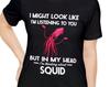 Squid Shirt, Funny Squid Gifts, Funny Squid Lover Present, I Might Look Like I'm Listening To You But In My Head I'm Thinking About Squid