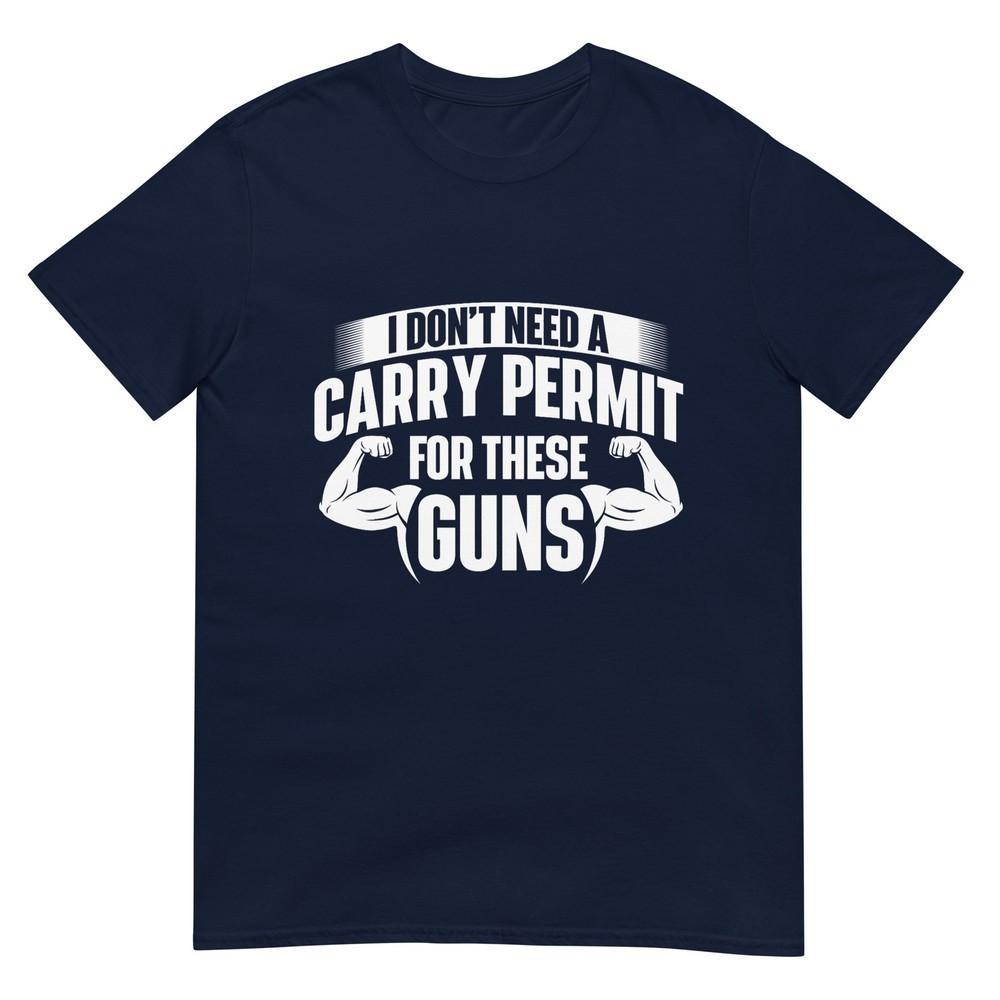 I Dont Need A Carry Permit For These Guns Workout Gym Tshirt S