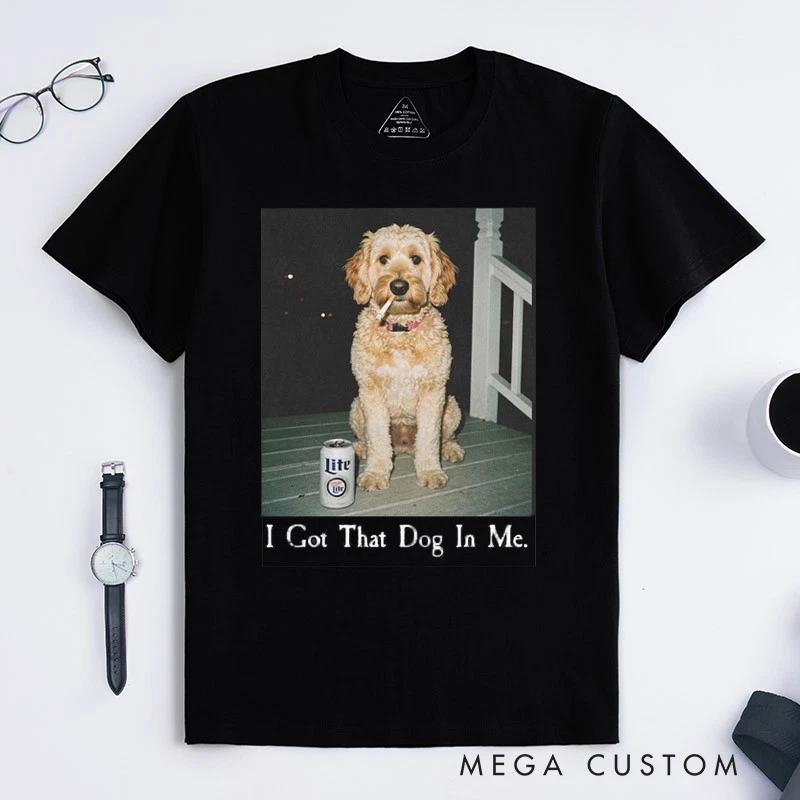 I Got That Dog In Me T-Shirt Gifts for Pet Lover for Dog Lover L